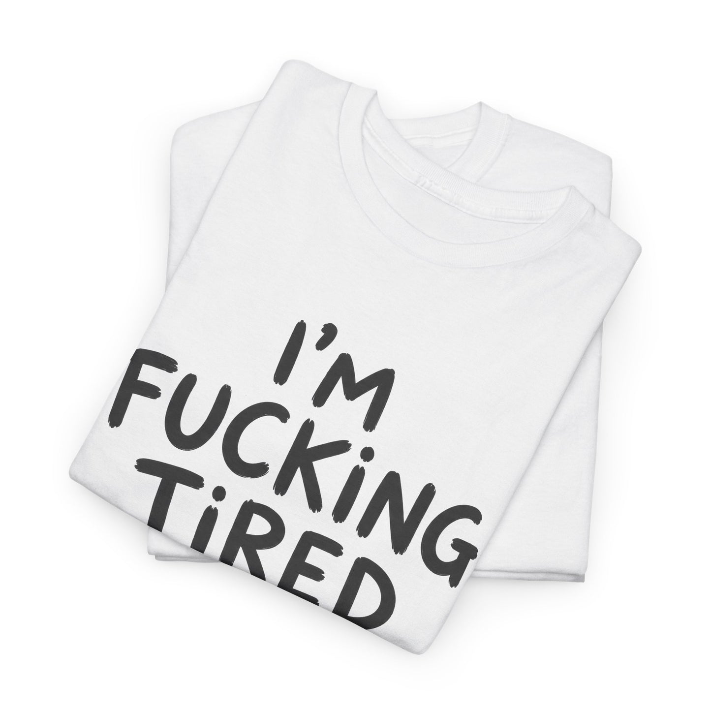 Cotton T-Shirt Unisex - I'm f*cking tired