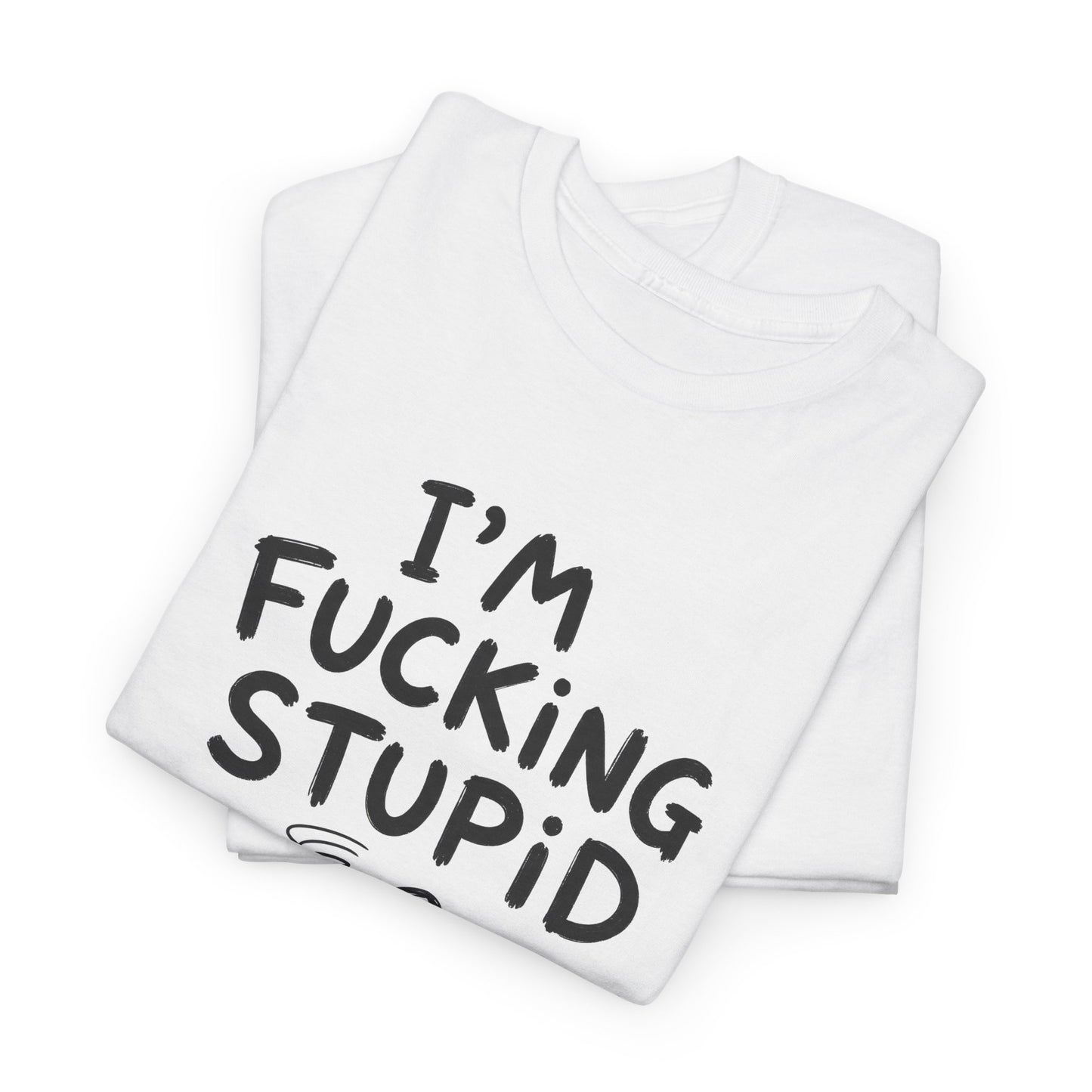 Cotton T-shirt Unisex - I'm effing stupid