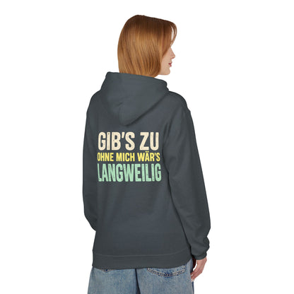 Softstyle Fleece Hoodie Unisex - Gib's zu, ohne mich wär's langweilig
