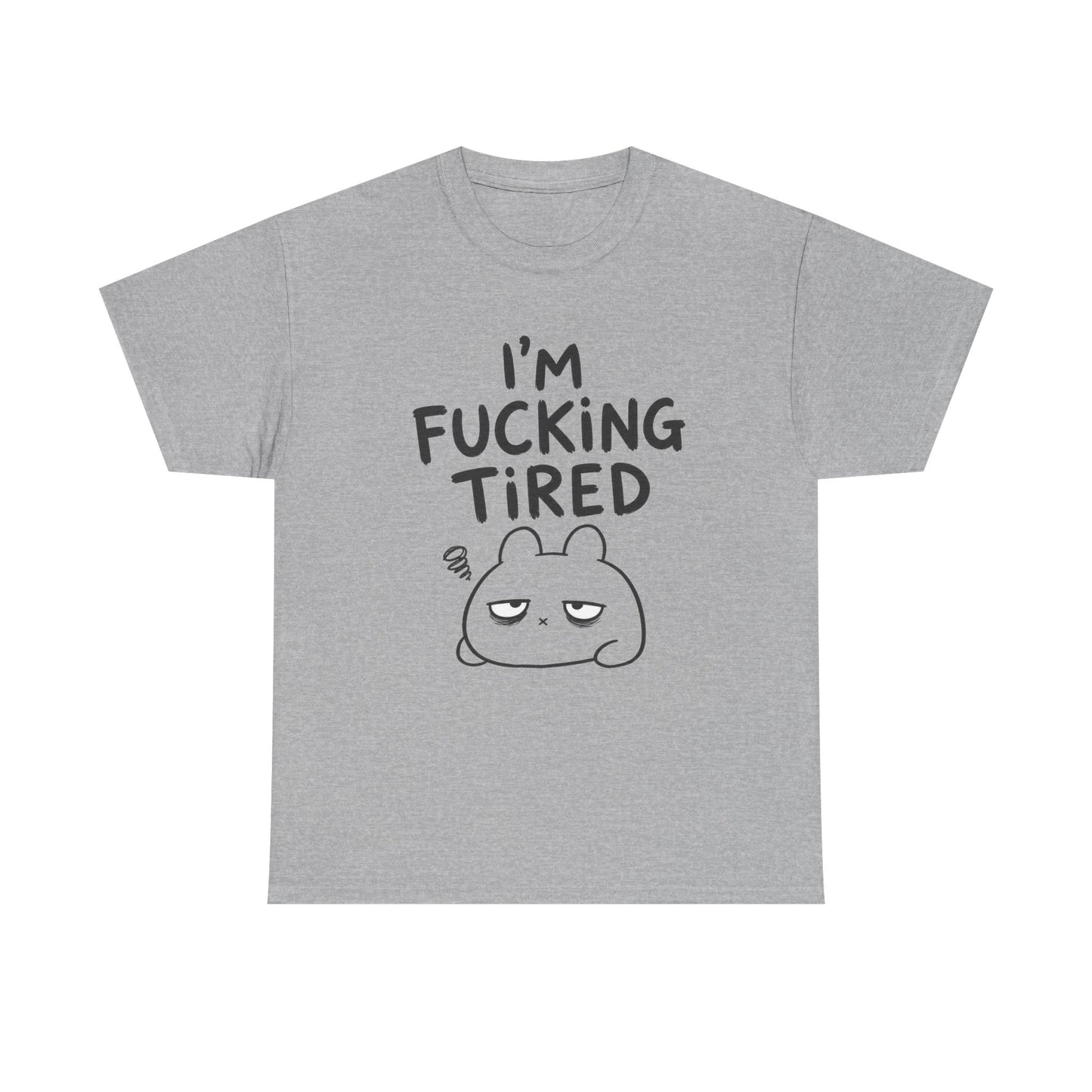 Cotton T-Shirt Unisex - I'm f*cking tired