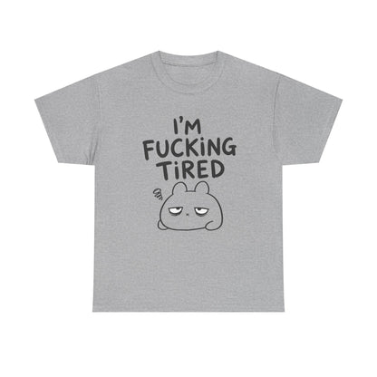 Cotton T-Shirt Unisex - I'm f*cking tired