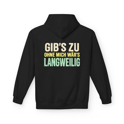 Softstyle Fleece Hoodie Unisex - Gib's zu, ohne mich wär's langweilig