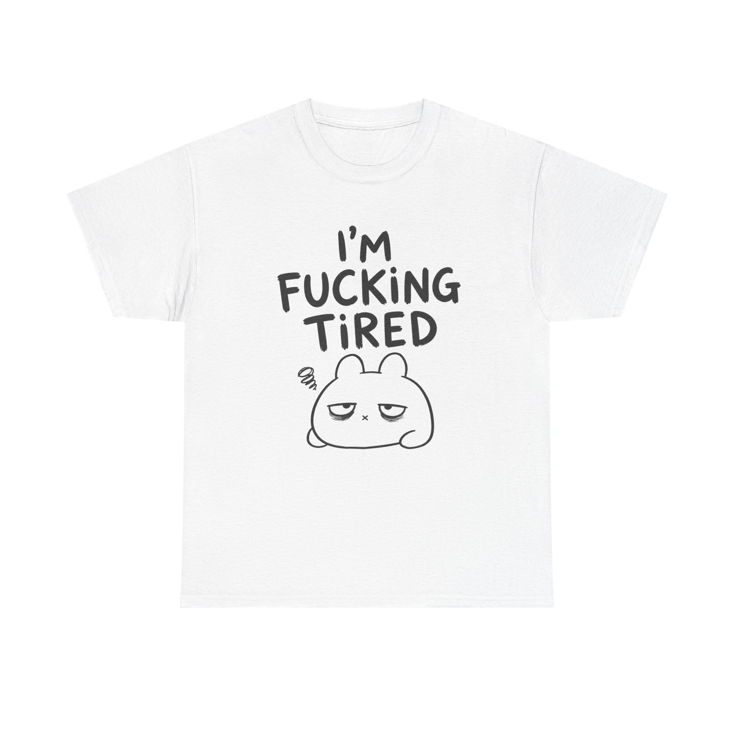 Cotton T-Shirt Unisex - I'm f*cking tired
