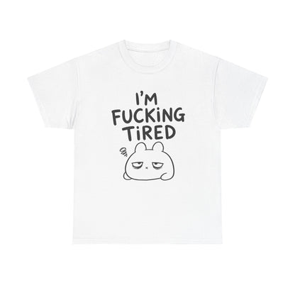 Cotton T-Shirt Unisex - I'm f*cking tired