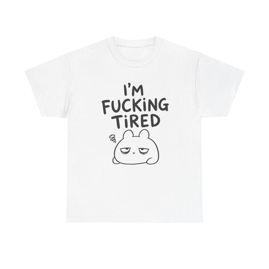 Cotton T-Shirt Unisex - I'm f*cking tired