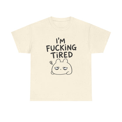Cotton T-Shirt Unisex - I'm f*cking tired