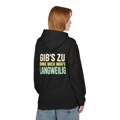 Softstyle Fleece Hoodie Unisex - Gib's zu, ohne mich wär's langweilig