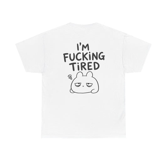 Cotton T-Shirt Unisex - I'm f*cking tired (backprint)