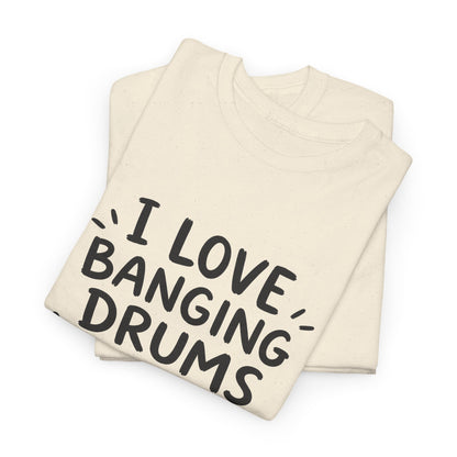 Cotton T-shirt Unisex - I love banging drums