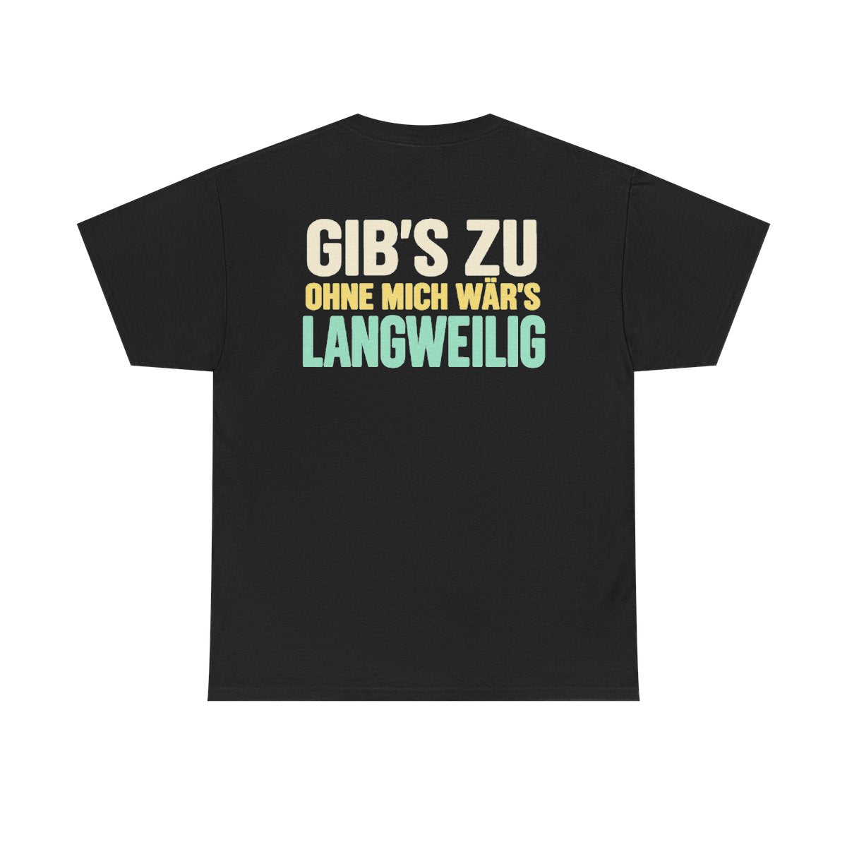 Gib's zu, ohne mich wär's langweilig – Black