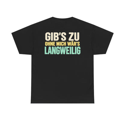 Gib's zu, ohne mich wär's langweilig – Black