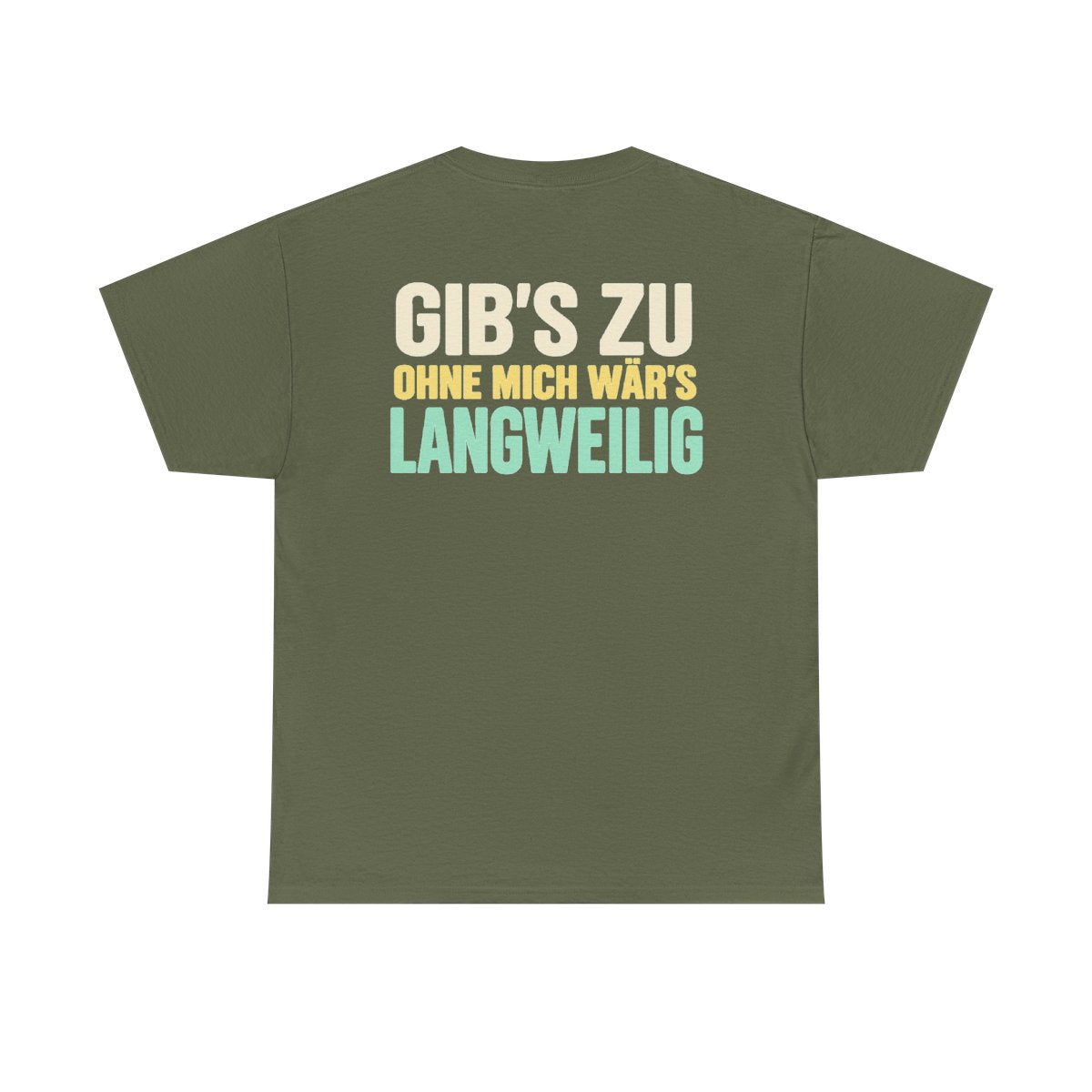 Gib's zu, ohne mich wär's langweilig – Military Green
