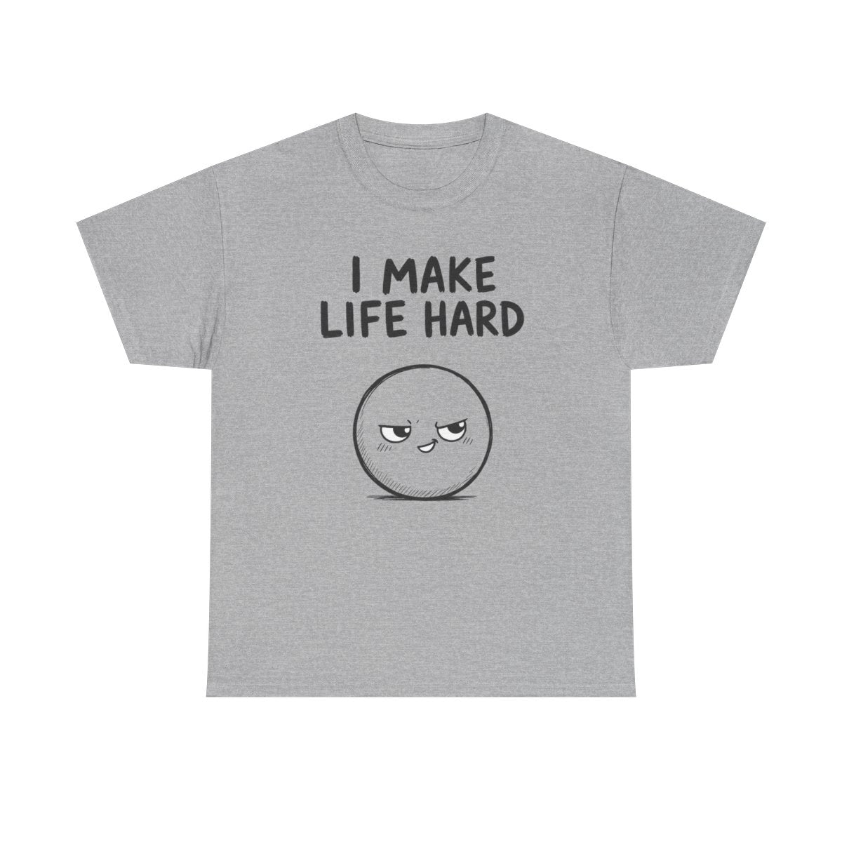I make life hard – Sport Grey