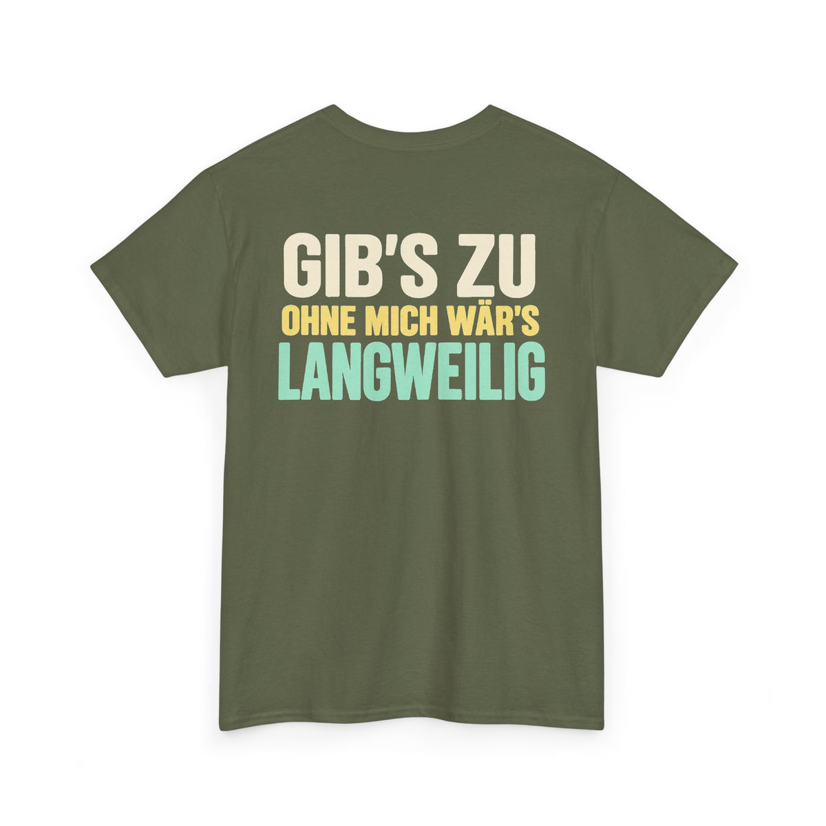 Gib's zu, ohne mich wär's langweilig – Military Green