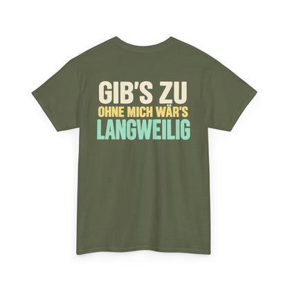Gib's zu, ohne mich wär's langweilig – Military Green