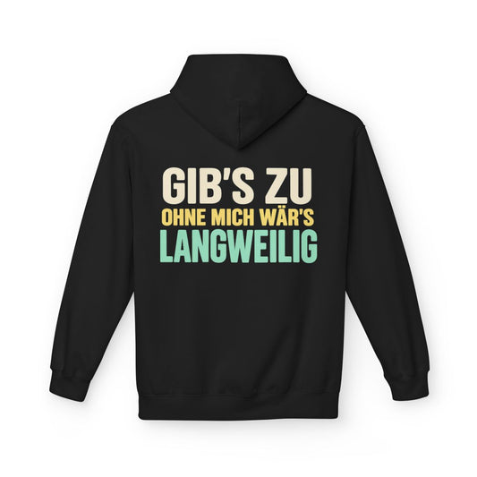 Gib's zu, ohne mich wär's langweilig – Hoodie Black