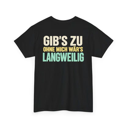 Gib's zu, ohne mich wär's langweilig – Black